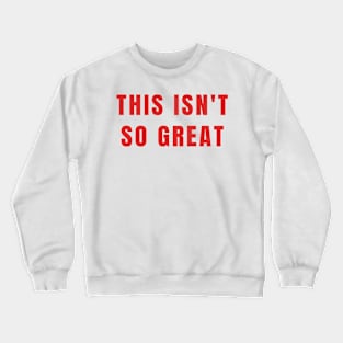 This Isn't So Great Make America Trump Free Funny Trendy Quote Red Crewneck Sweatshirt